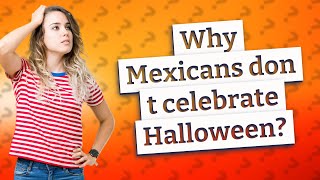 Why Mexicans don t celebrate Halloween [upl. by Bokaj682]