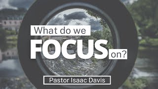 What Do We Focus On  Pastor Issac Davis [upl. by Giordano610]