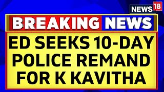 Enforcement Directorate Seeks 10Day Police Remand Of K Kavitha  K Kavitha Arrest  News18 [upl. by Timothea523]