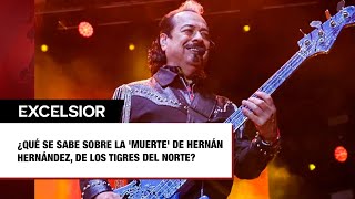 ¿Qué se sabe sobre la muerte de Hernán Hernández de Los Tigres del Norte [upl. by Kissie923]