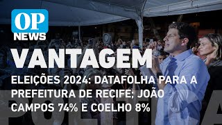 Eleições 2024 Datafolha para a Prefeitura de Recife João Campos 74 e Coelho 8  O POVO NEWS [upl. by Wehhtam]