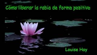 Cómo liberar la rabia de forma positiva  supera tus problemas  Louise Hay [upl. by Enidlarej]