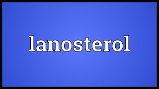 Lanosterol Meaning [upl. by Jeffy]