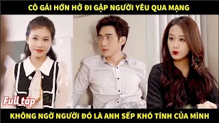 Cô gái hớn hở đi gặp người yêu qua mạng không ngờ người đó lại là anh Sếp khó tính của mình [upl. by Anehsat]