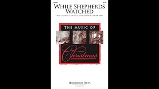 WHILE SHEPHERDS WATCHED SATB Choir  by Douglas Nolan amp Mark Shipp [upl. by Lohman]