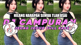 DJ HILANG HARAPAN SAAT KAU KATAKAN SEMUA TLAH USAI DJ REMIX CAMPURAN VIRAL TIKTOK 2024 TERBARU [upl. by Federica]