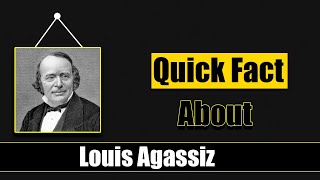 Quick Facts About Louis Agassiz  Famous People Short Bio 7 [upl. by Gorrono]