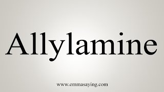 How To Say Allylamine [upl. by Che]