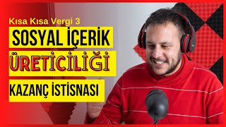 KISA KISA VERGİ 3 Sosyal İçerik Üreticiliği Kazanç İstisnası [upl. by Lekcim]