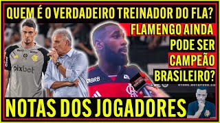 QUEM É O VERDADEIRO TREINADOR DO FLA FLAMENGO AINDA PODE SER CAMPEÃO NOTAS DOS JOGADORES E [upl. by Heti]