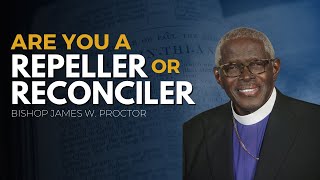 Are You a Repeller or Reconciler  Bishop James W Proctor [upl. by Nehpets]