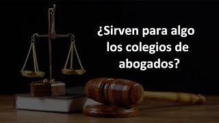 ¿SIRVEN PARA ALGO LOS COLEGIOS DE ABOGADOS [upl. by Aserat]