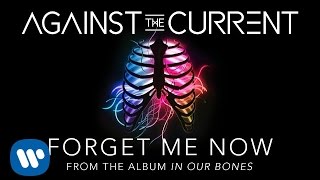 Against The Current Forget Me Now Official Lyric Video [upl. by Niatirb518]