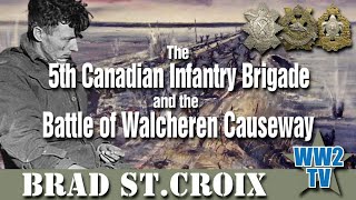 The 5th Canadian Infantry Brigade and the Battle of Walcheren Causeway 1944 [upl. by Marih]