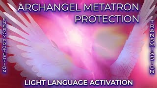 ARCHANGEL METATRON PROTECTION Energy Protection Transmission  LIGHT LANGUAGE ACTIVATION [upl. by Hungarian]