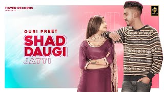 Shadd Daugi Jatti Full video Guri Preet  Mr Hans  Hayer Records  Latest Punjabi Song 2021 [upl. by Lleznol327]