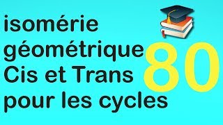 80isomérie géométrique quotCisquot et quotTransquot  cas des cycles cycloalcane [upl. by Valida]