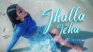 Jhalla Jeha  Official Video  Naaz Aulakh  New Punjabi Songs 2024 [upl. by Enirak381]