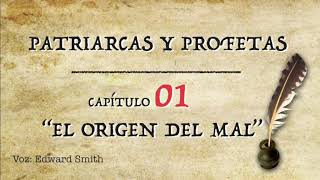 Capítulo 1 El Origen del Mal  Patriarcas y Profetas  Audio Libro Voz Edward Smith [upl. by Ahsinrev]