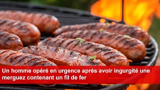 Un homme opéré en urgence après avoir ingurgité une merguez contenant un fil de fer [upl. by Ruggiero]