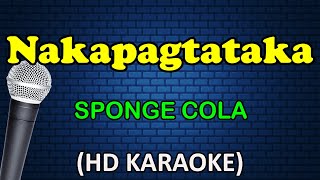 NAKAPAGTATAKA  Sponge Cola HD Karaoke [upl. by Eeramit]