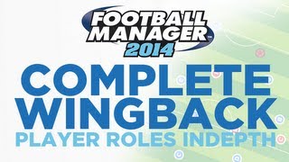 Player Roles in Depth  Complete Wingback  Football Manager 2014 [upl. by Aliled377]