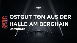 Ostgut Ton aus der Halle am Berghain live  Dampfloge  ARTE Concert [upl. by Cthrine]