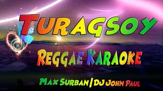 Turagsoy  Max Surban  DJ John Paul Reggae Karaoke version [upl. by Enomys418]