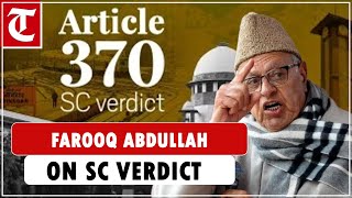 Former JK CM Farooq Abdullah on Supreme Court verdict upholding Article 370 abrogation [upl. by Lhamaj]