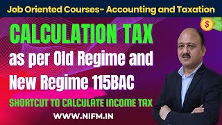 Calculation Tax as per Old Regime and New Regime 115BAC l SHORTCUT TO CALCULATE INCOME TAX l NIFM [upl. by Tjon7]