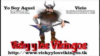 Vicky y los Vikingos Reincidentes Vicio  Raphael Yo soy aquel Rock Version 2011 [upl. by Aitnohs]