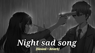 Sad Songs😥 For Night Sleeping Broken heart 💔 Slowed  Reverb  sad Lofi  Alone [upl. by Loralee]