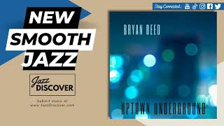 quotBryan Reed  Uptown Undergroundquot turnoutrecords  SmoothJazz Jazz JazzMusic [upl. by Lleon]