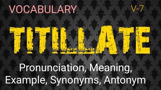 TITILLATE vocabulary with pronunciation meaning example synonyms amp antonyms [upl. by Sucramad]