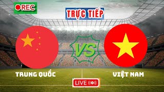 🔴TRỰC TIẾP  Việt Nam vs Trung Quốc  Giao Hữu Quốc Tế [upl. by Maggy]