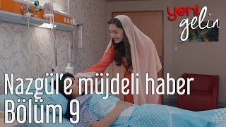 Yeni Gelin 9 Bölüm  Nazgüle Müjdeli Haber [upl. by Crawford]