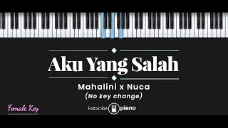 Aku Yang Salah  Mahalini x Nuca KARAOKE PIANO  FEMALE KEY [upl. by Elleret]