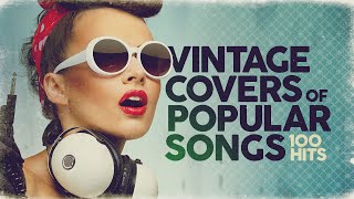 Vintage Covers Of Popular Songs 100 Hits [upl. by Eikcor]