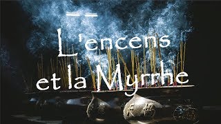 Lencens et la myrrhe  matières mystiques [upl. by Dewie]