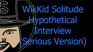 WikKid Solitude Actual Hypothetical Interview The Serious Version [upl. by Gibeon761]