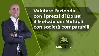 Valutare l’azienda con i prezzi di Borsa il Metodo dei Multipli con società comparabili [upl. by Richardson]