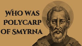 Who was Polycarp of Smyrna [upl. by Marty100]