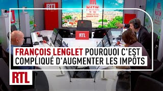 François Lenglet  pourquoi il est devenu si compliqué daugmenter les impôts en France [upl. by Edas898]