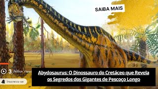 🟢Abydosaurus O Dinossauro do Cretáceo que Revela os Segredos dos Gigantes de Pescoço Longo [upl. by Ravahs]