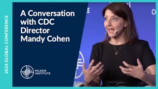 A Conversation with CDC Director Mandy Cohen  Milken Institute Global Conference 2024 [upl. by Lekym367]