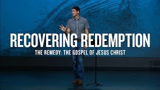 Recovering Redemption Part 2  The Remedy The Gospel of Jesus Christ [upl. by Buehrer]