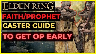 ELDEN RING  FAITHPROPHET Caster Guide to get OP EARLY Best Spells Gear Strategies for Beginners [upl. by Acinorev417]