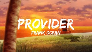 Frank Ocean  Provider V4 Lyrics [upl. by Kobi]