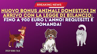 NUOVO BONUS ANIMALI DOMESTICI IN ARRIVO FINO A 900 EURO LANNO REQUISITI E DOMANDA [upl. by Sara-Ann]