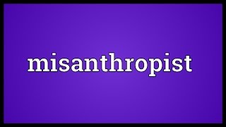 Misanthropist Meaning [upl. by Nellie]